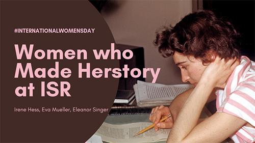 Women who made Herstory at ISR: Irene Hess, Eva Mueller, Eleanor Singer